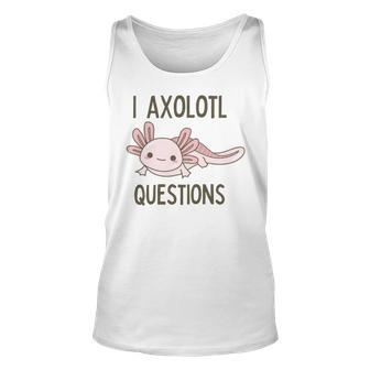 Axolotl I Axolotl Questions Cute Animal Mexican Walking Fish Unisex Tank Top | Favorety UK