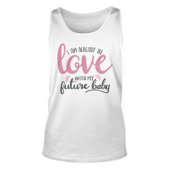 Baby Shower Text Design I Am Already In Love With My Future Baby Unisex Tank Top | Favorety AU