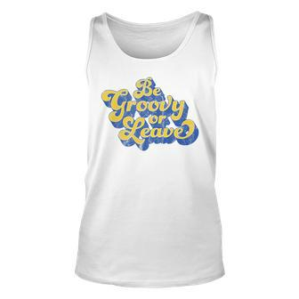 Be Groovy Or Leave 70S Style For Women And Men Unisex Tank Top - Thegiftio UK