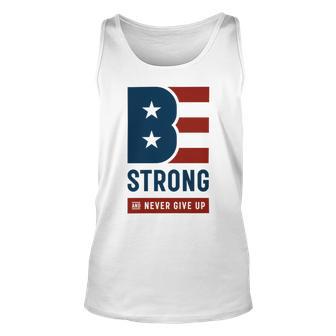 Be Strong And Never Give Up Tshirt American Tshirt United State Of America Unisex Tank Top | Favorety DE