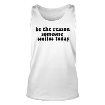 Be The Reason Smiles Today Unisex Tank Top | Favorety AU