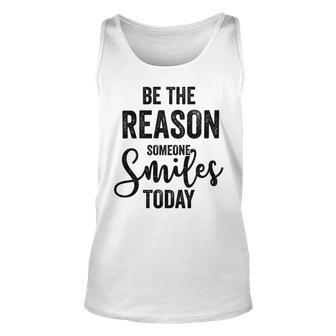 Be The Reason Someone Smiles Today Inspirational Saying Unisex Tank Top | Favorety AU