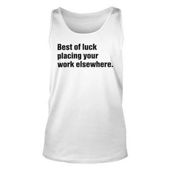 Best Of Luck Placing Your Work Elsewhere Unisex Tank Top | Favorety AU