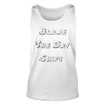 Blame The Day Shift T Shirt For Night Shifters Unisex Tank Top | Favorety DE