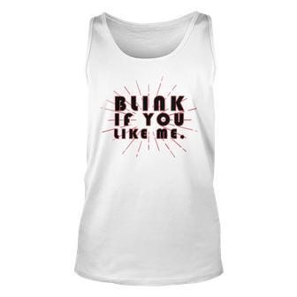 Blink If You Like Me Unisex Tank Top | Favorety AU