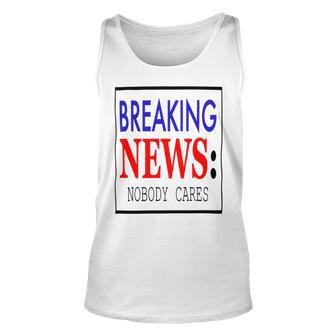 Breaking News - Nobody Cares Unisex Tank Top | Favorety CA