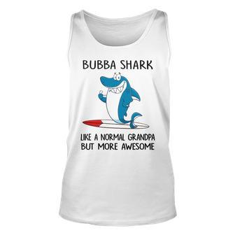 Bubba Grandpa Gift Bubba Shark Like A Normal Grandpa But More Awesome Unisex Tank Top - Seseable