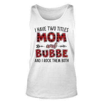 Bubbe Grandma Gift I Have Two Titles Mom And Bubbe Unisex Tank Top - Seseable