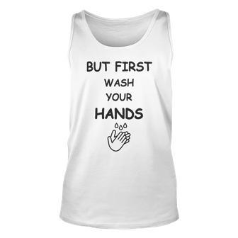 But First Wash Your Hands Funny Baby Gift Funny Pregnancy Gift Funny Baby Shower Gift Unisex Tank Top | Favorety