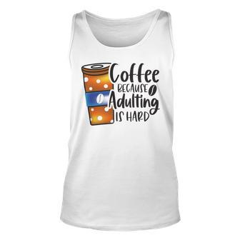Coffee Because Adulting Is Hard Funny Sarcastic Design Unisex Tank Top - Monsterry DE