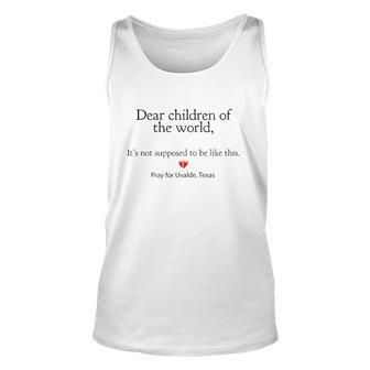 Dear Children Of The World Its Not Supposed To Be Like This Pray For Uvalde Texas Tank Top | Mazezy