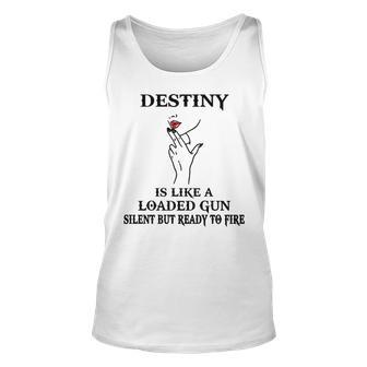 Destiny Name Gift Destiny Is Like A Loaded Gun Unisex Tank Top - Seseable