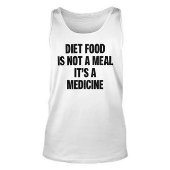 Diet Food Is Not A Meal Its A Medicine Unisex Tank Top | Favorety