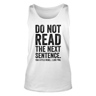 Do Not Read The Next Sentence You Little Rebel I Like You Funny Saying Unisex Tank Top | Favorety UK