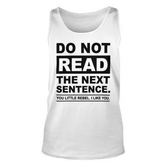 Do Not Read The Next Sentence You Little Rebel I Like You Funny Saying Unisex Tank Top | Favorety DE