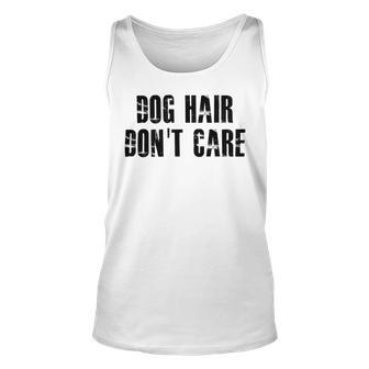 Dog Hair Dont Care Unisex Tank Top | Favorety AU