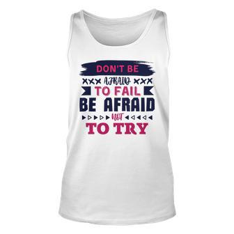 Dont Be Afraid To Fail Be Afraid Not To Try Unisex Tank Top | Favorety