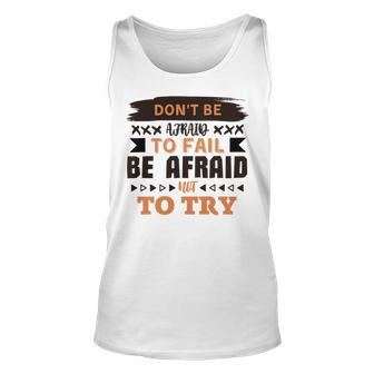 Dont Be Afraid To Fail Be Afraid Not To Try Unisex Tank Top | Favorety CA