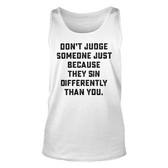 Dont Judge Someone Just Because They Sin Differently Than You Unisex Tank Top | Favorety CA