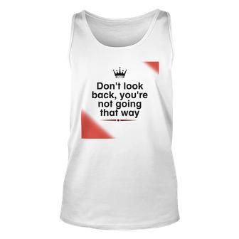 Dont Look Back Youre Not Going That Way Unisex Tank Top | Favorety CA