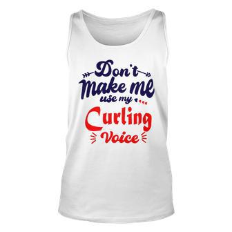 Dont Make Me Use My Curling Voice Unisex Tank Top | Favorety DE