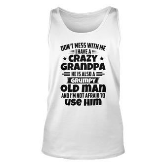 Dont Mess With Me I Have A Crazy Grandpa He Is Also A Grumpy Old Man And Im Not Afraid To Use Him Unisex Tank Top | Favorety UK