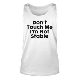 Dont Touch Me Im Not Stable Unisex Tank Top | Favorety DE