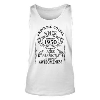 Drinking Coffee Since 1950 Aged Perfectly 72 Years Of Awesomenss Unisex Tank Top | Favorety CA