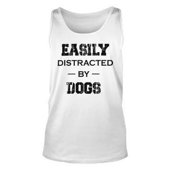 Easily Distracted By Dogs Funny Dogs Quotes Gift For Dogs Lovers Unisex Tank Top | Favorety