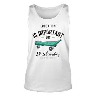 Education Is Important But Skateboarding Is Importanter Black Text Unisex Tank Top | Favorety