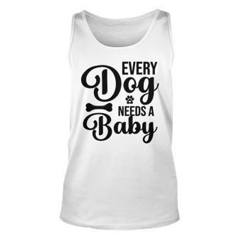 Every Dog Needs A Baby 768 Trending Shirt Unisex Tank Top | Favorety