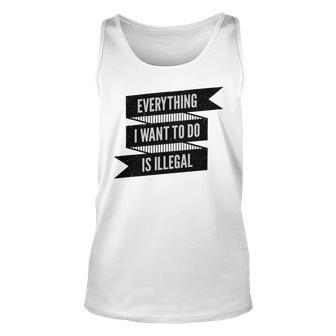 Everything I Want To Do Is Illegal Sticker Design Everything I Want To Do Is Illegal Stickers Unisex Tank Top | Favorety UK