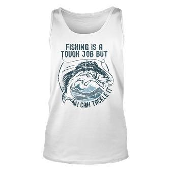Fishing Is A Tough Job But I Can Tackle It Dad Unisex Tank Top | Favorety CA