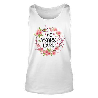 Floral 60 Years Old 60Th Birthday Women 60 Years Loved Unisex Tank Top - Seseable