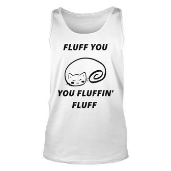 Fluff You You Fluffin Fluff Rude Cat Unisex Tank Top | Favorety