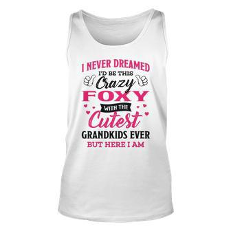 Foxy Grandma Gift I Never Dreamed I’D Be This Crazy Foxy Unisex Tank Top - Seseable