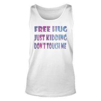 Free Hugs Just Kidding Dont Touch Me 641 Shirt Unisex Tank Top | Favorety