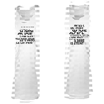 Fun Dont Piss Off Old People The Older We Get The Less Life Unisex Tank Top