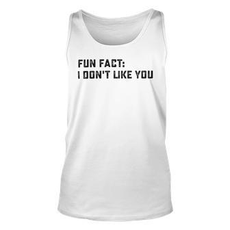 Fun Fact I Dont Like You V2 Unisex Tank Top | Favorety DE