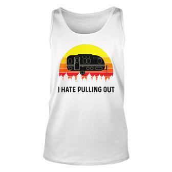 Funny Camping I Hate Pulling Out Retro 43 Shirt Unisex Tank Top | Favorety