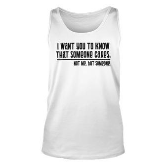 Funny I Want You To Know That Someone Cares Not Me But Someone V3 Unisex Tank Top | Favorety CA