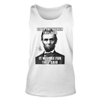 Go To The Theater They Said It Will Be Fun Abe Lincoln Tank Top | Mazezy DE