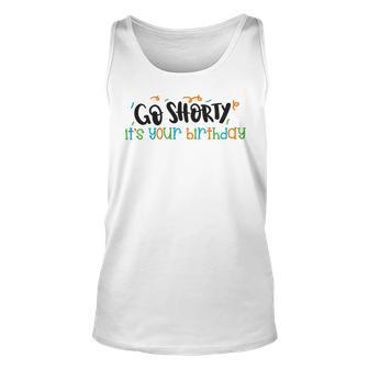 Go Shorty Its Your Birthday Unisex Tank Top | Favorety DE