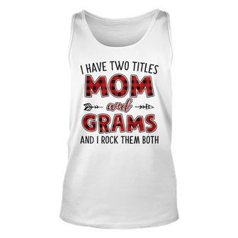 Grams Grandma Gift I Have Two Titles Mom And Grams Unisex Tank Top - Seseable