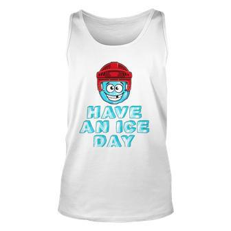 Have An Ice Day Funny Player Gift Ice Sports Unisex Tank Top | Mazezy