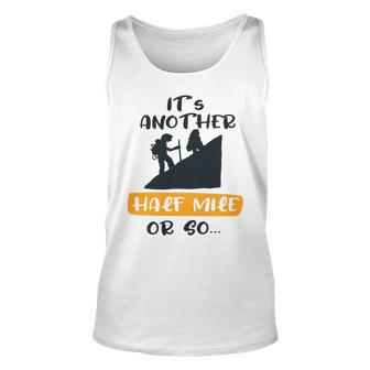 Hiking Its Another Half Mile Or So Gift For Hikers Camping Gift Nature Lover Gift Adventure Lover V2 Unisex Tank Top | Favorety AU