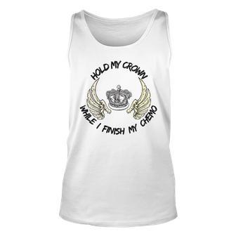 Hold My Crown While I Finish My Chemo V4 Unisex Tank Top | Favorety AU