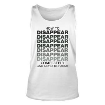 How To Disappear Completely And Never Be Found Unisex Tank Top | Favorety AU