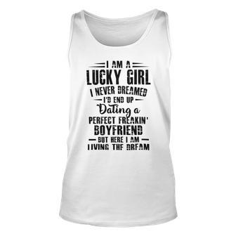 I Am A Lucky Girl I Never Dreamed Im End Up Dating A Perfect Freakin Unisex Tank Top | Favorety CA