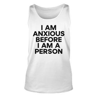 I Am Anxious Before I Am A Person V2 Unisex Tank Top | Favorety AU